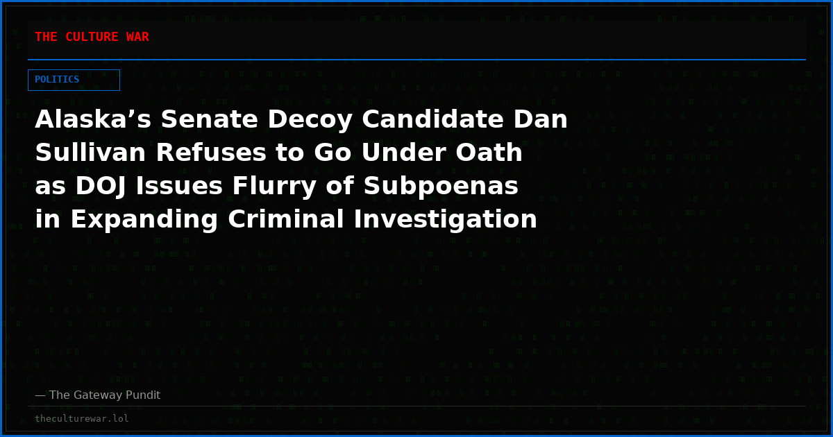 Alaska’s Senate Decoy Candidate Dan Sullivan Refuses to Go Under Oath as DOJ Issues Flurry of Subpoenas in Expanding Criminal Investigation