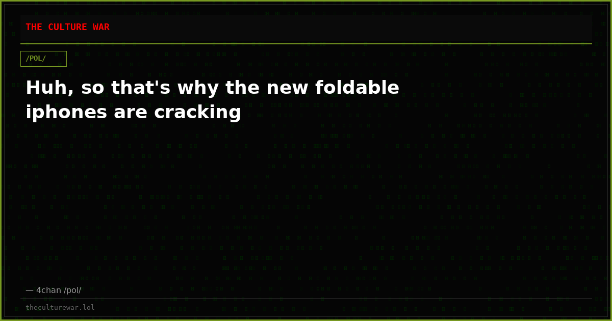 Huh, so that's why the new foldable iphones are cracking