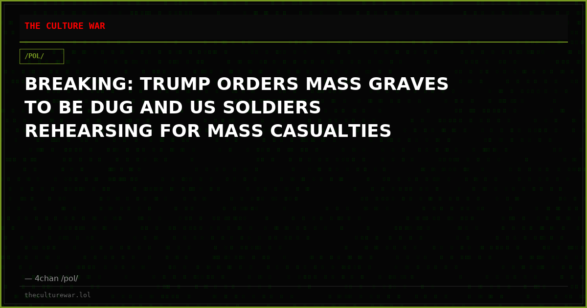 BREAKING: TRUMP ORDERS MASS GRAVES TO BE DUG AND US SOLDIERS REHEARSING FOR MASS CASUALTIES