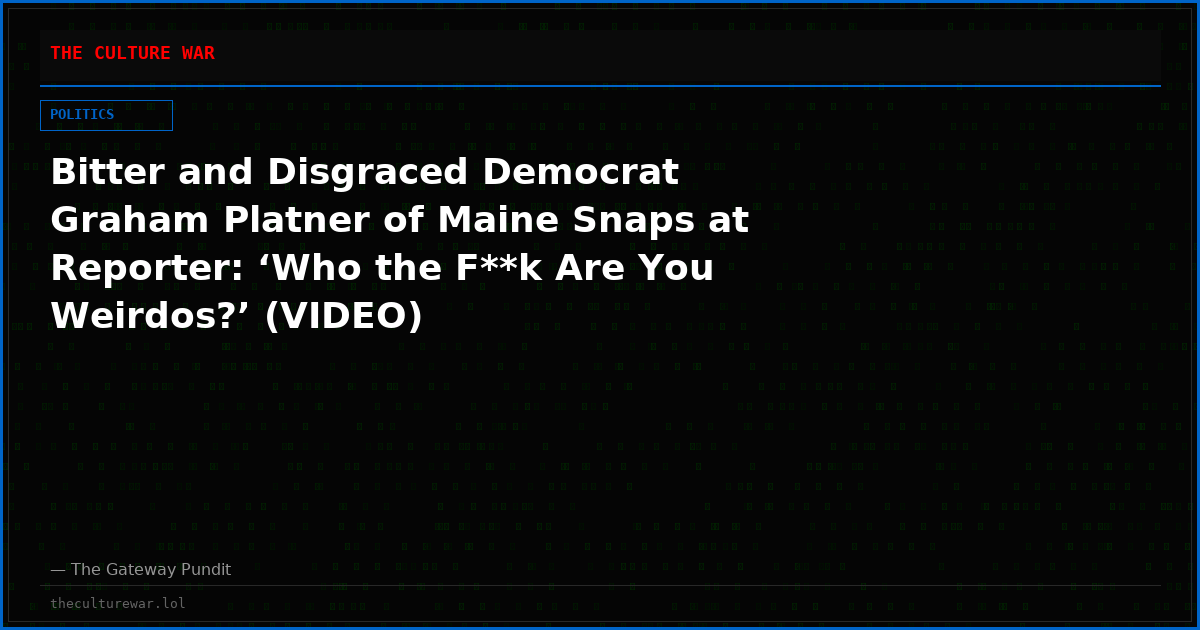 Bitter and Disgraced Democrat Graham Platner of Maine Snaps at Reporter: ‘Who the F**k Are You Weirdos?’ (VIDEO)