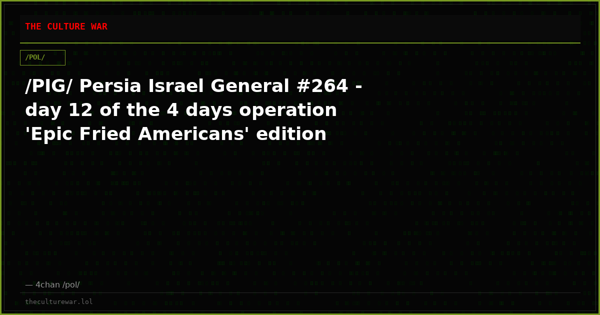 /PIG/ Persia Israel General #264 - day 12 of the 4 days operation 'Epic Fried Americans' edition
