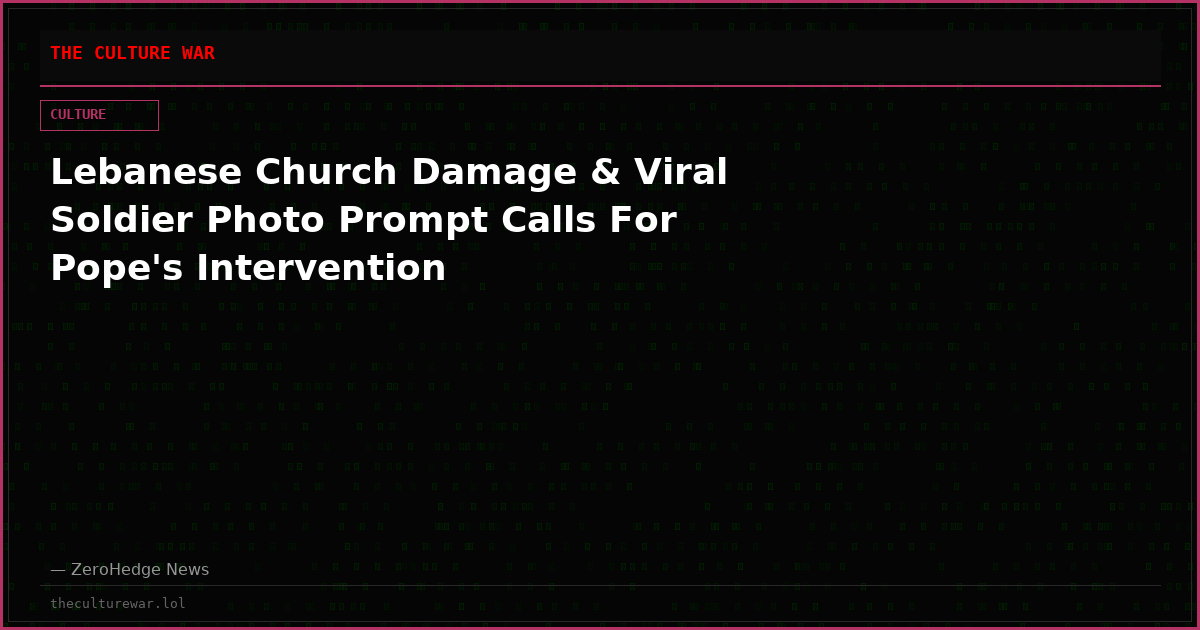 Lebanese Church Damage & Viral Soldier Photo Prompt Calls For Pope's Intervention