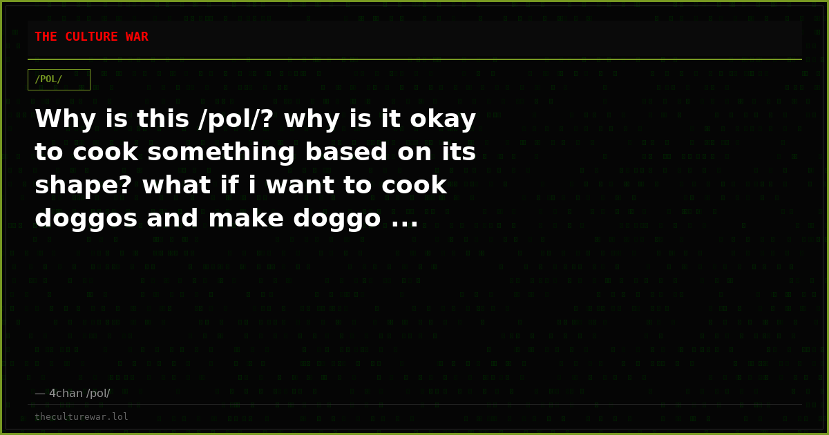 Why is this /pol/? why is it okay to cook something based on its shape? what if i want to cook doggos and make doggo ...