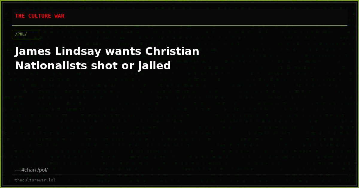 James Lindsay wants Christian Nationalists shot or jailed