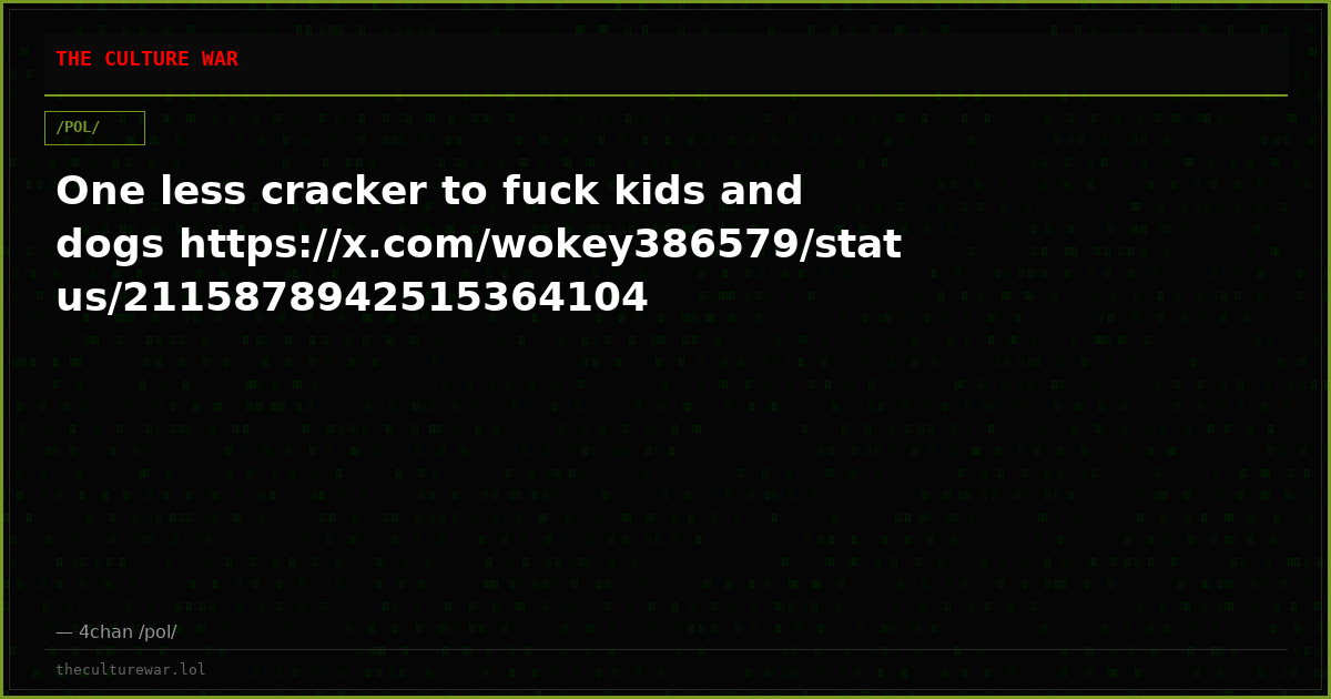 One less cracker to fuck kids and dogs https://x.com/wokey386579/status/2115878942515364104