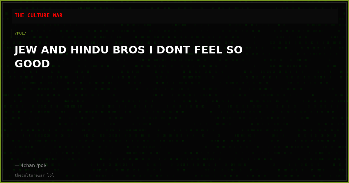 JEW AND HINDU BROS I DONT FEEL SO GOOD