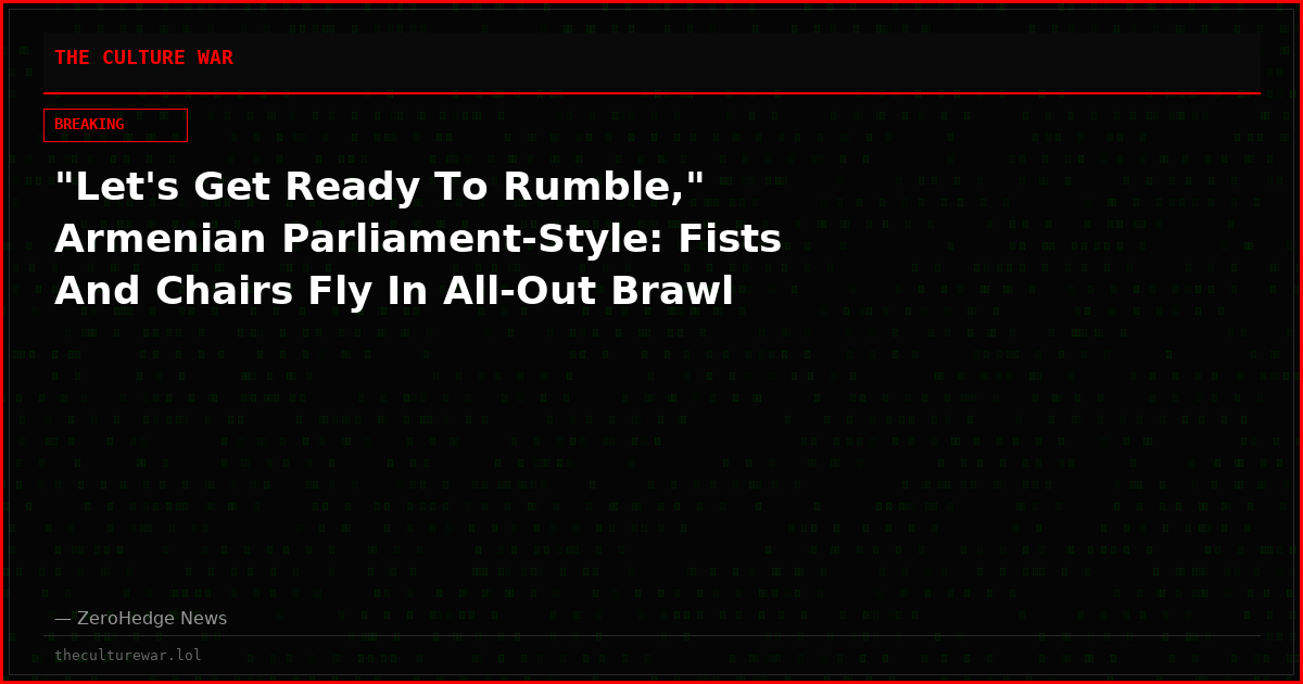 "Let's Get Ready To Rumble," Armenian Parliament-Style: Fists And Chairs Fly In All-Out Brawl