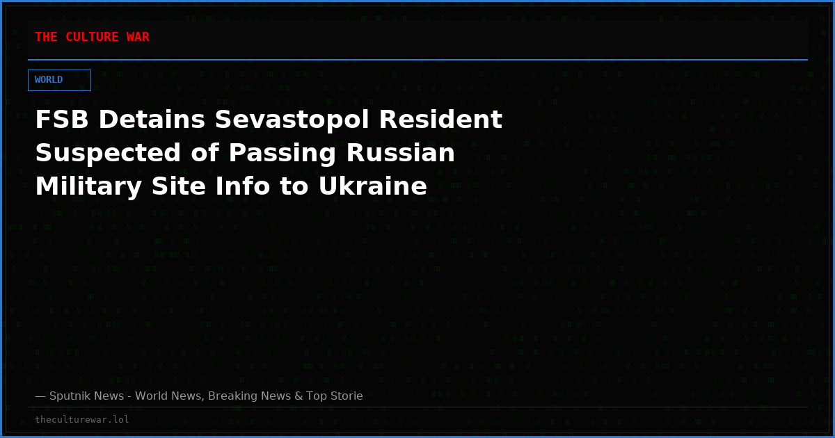 FSB Detains Sevastopol Resident Suspected of Passing Russian Military Site Info to Ukraine