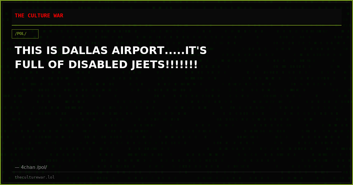 THIS IS DALLAS AIRPORT.....IT'S FULL OF DISABLED JEETS!!!!!!!