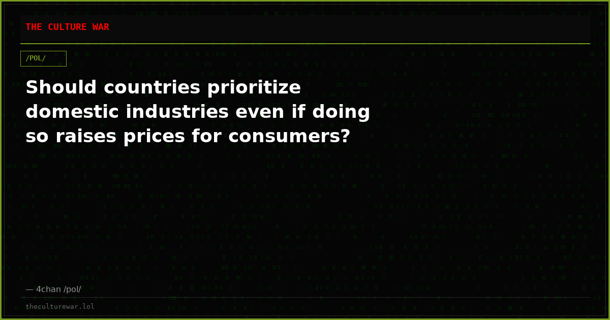 Should countries prioritize domestic industries even if doing so raises prices for consumers?