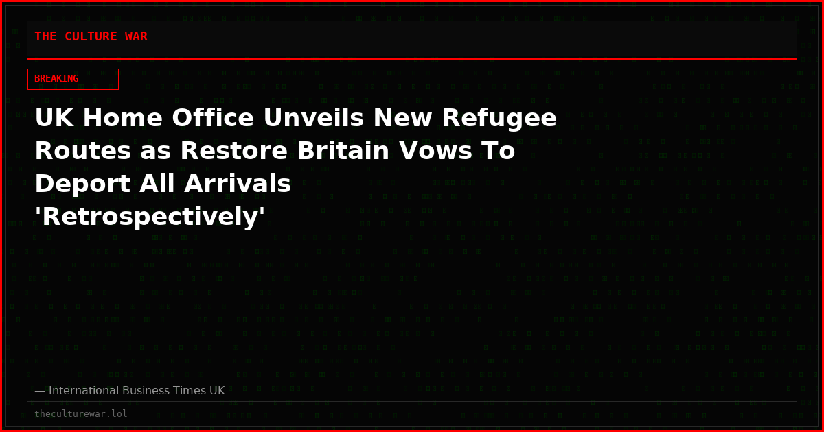 UK Home Office Unveils New Refugee Routes as Restore Britain Vows To Deport All Arrivals 'Retrospectively'
