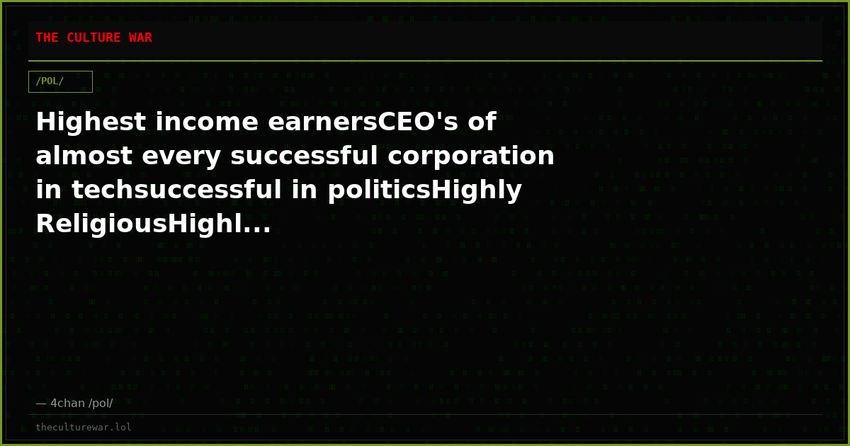 Highest income earnersCEO's of almost every successful corporation in techsuccessful in politicsHighly ReligiousHighl...
