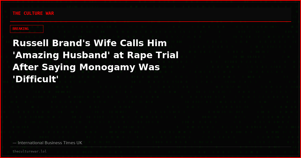 Russell Brand's Wife Calls Him 'Amazing Husband' at Rape Trial After Saying Monogamy Was 'Difficult'