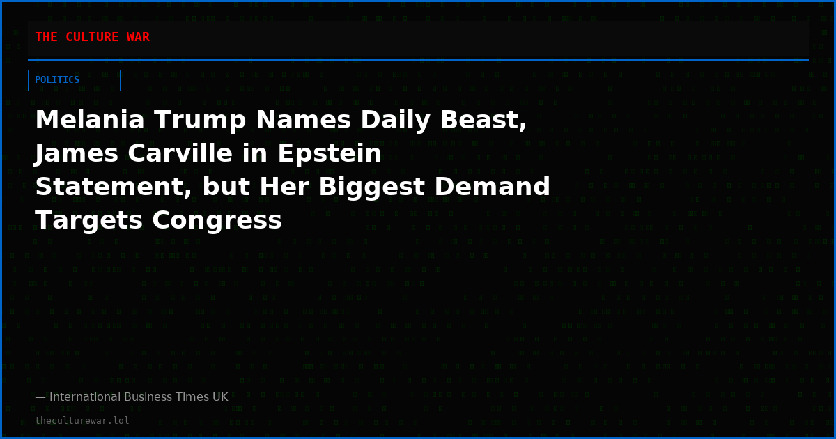 Melania Trump Names Daily Beast, James Carville in Epstein Statement, but Her Biggest Demand Targets Congress