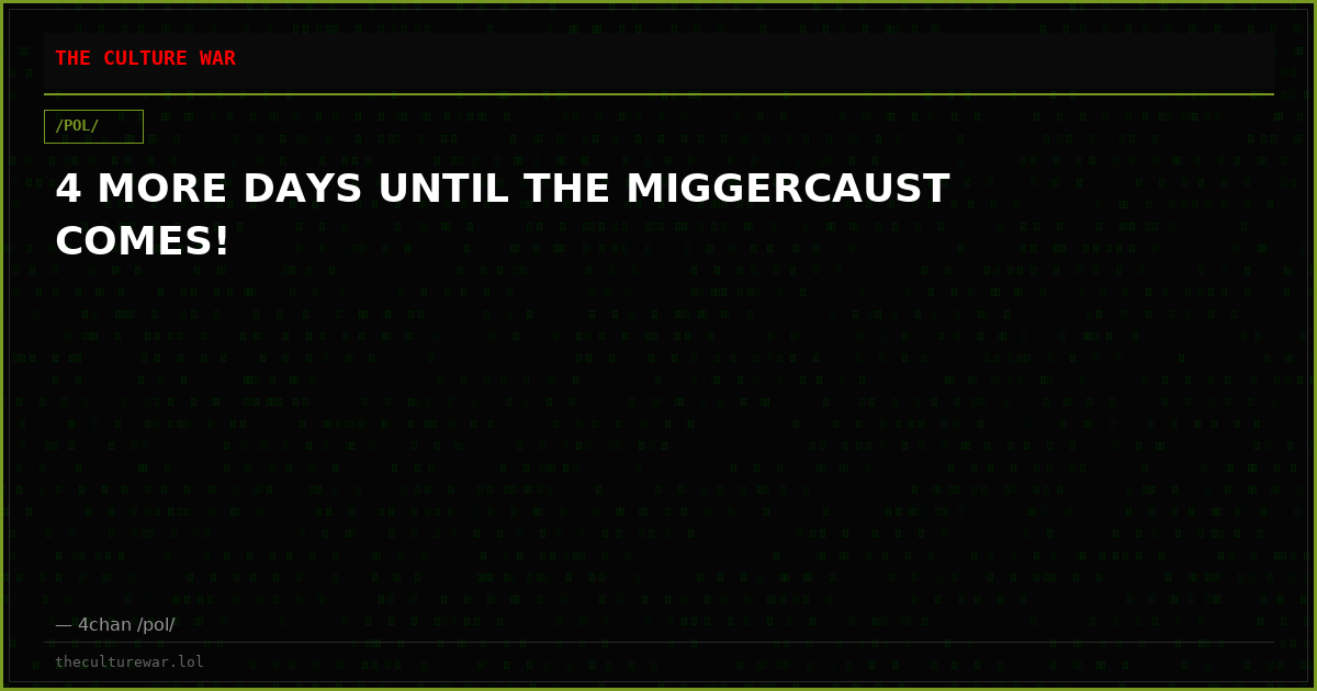 4 MORE DAYS UNTIL THE MIGGERCAUST COMES!