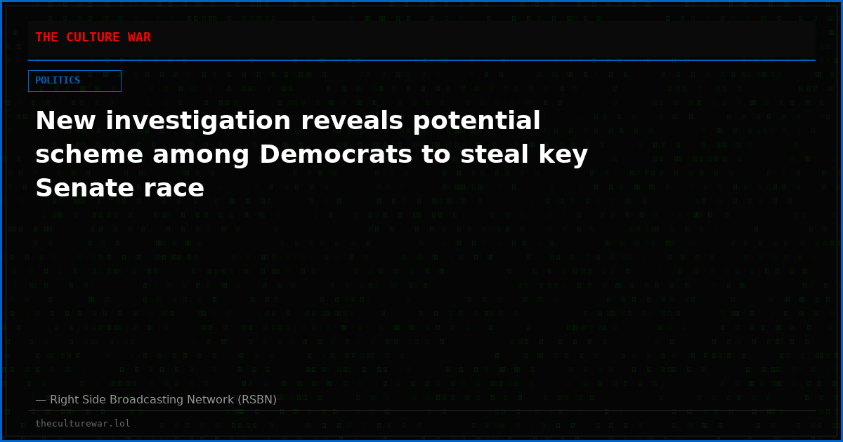 New investigation reveals potential scheme among Democrats to steal key Senate race
