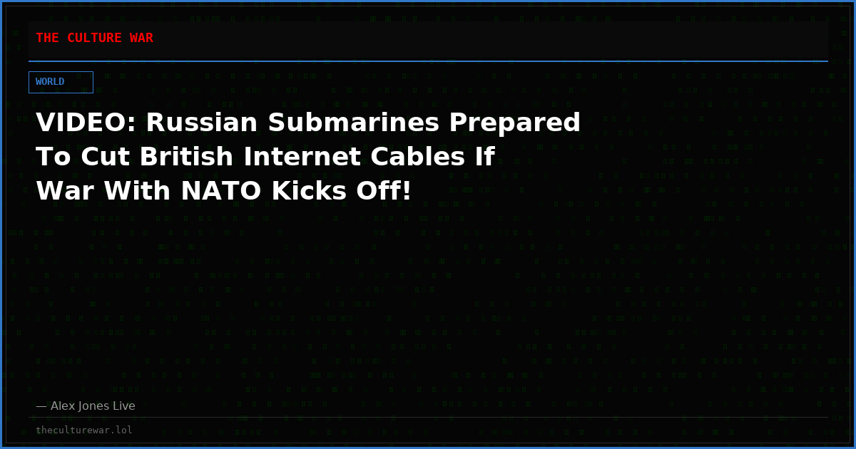 VIDEO: Russian Submarines Prepared To Cut British Internet Cables If War With NATO Kicks Off!