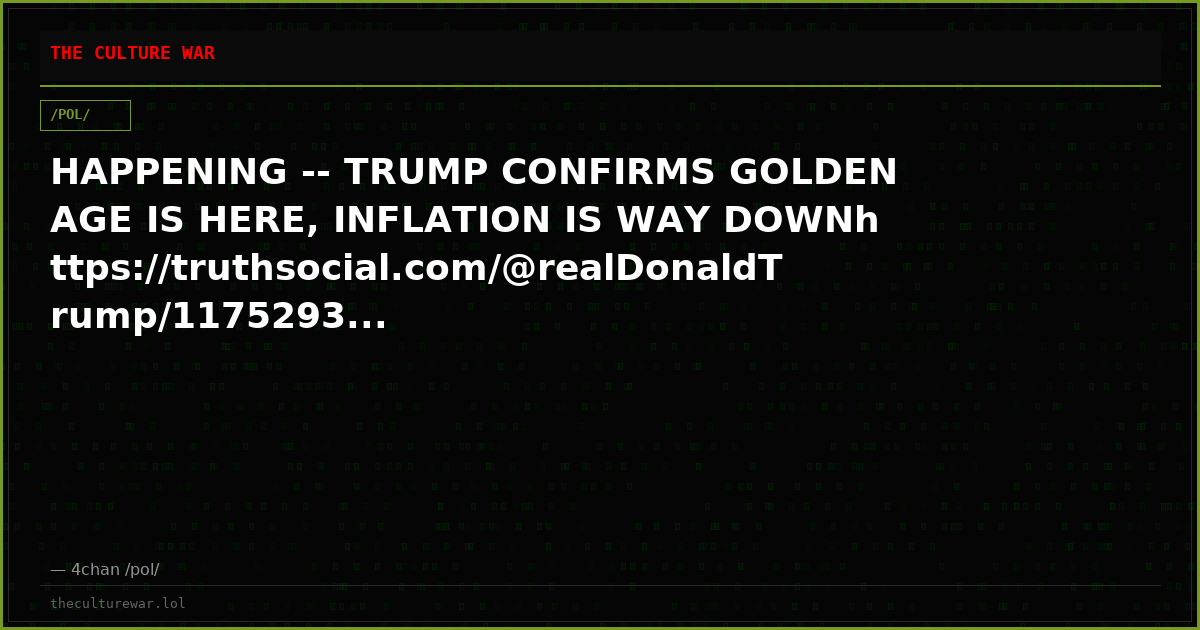 HAPPENING -- TRUMP CONFIRMS GOLDEN AGE IS HERE, INFLATION IS WAY DOWNhttps://truthsocial.com/@realDonaldTrump/1175293...
