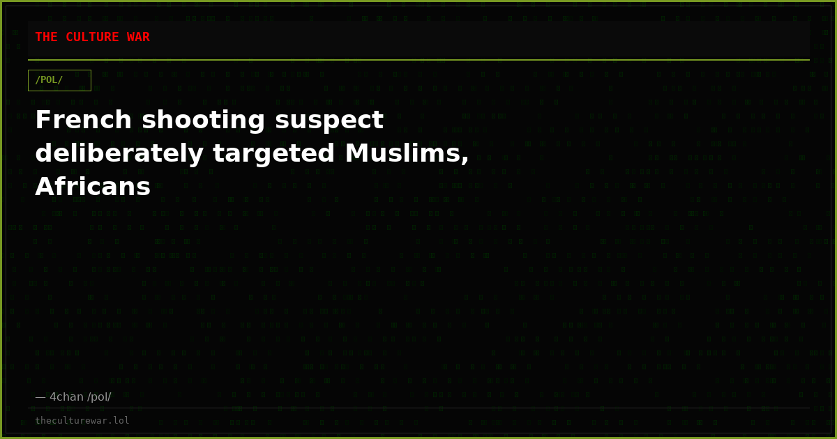 French shooting suspect deliberately targeted Muslims, Africans