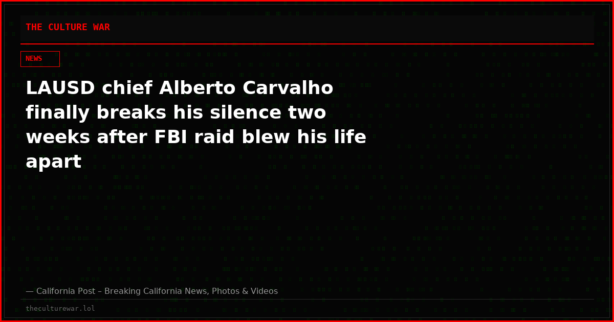 LAUSD chief Alberto Carvalho finally breaks his silence two weeks after FBI raid blew his life apart