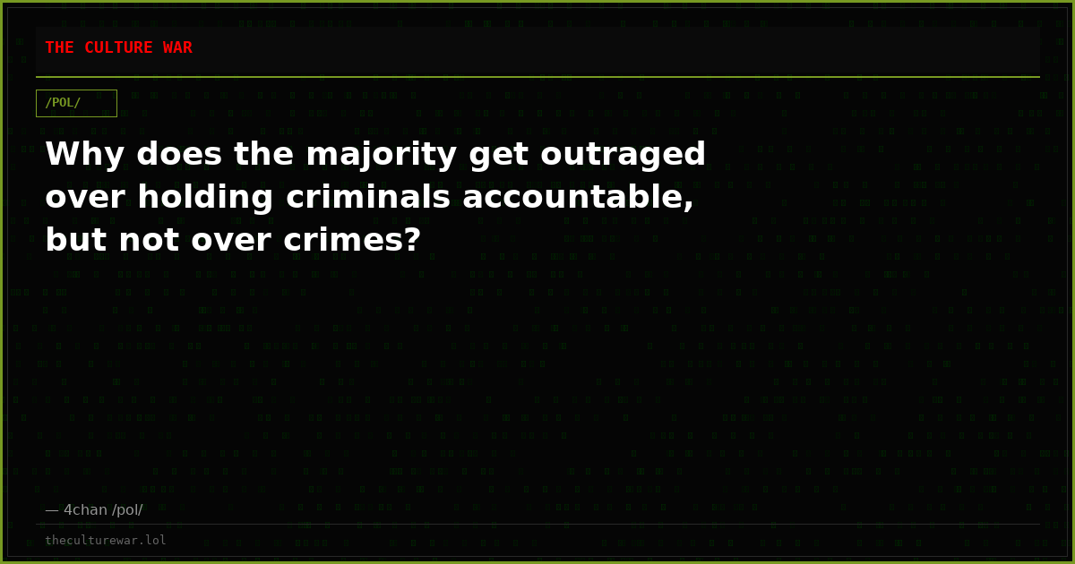 Why does the majority get outraged over holding criminals accountable, but not over crimes?