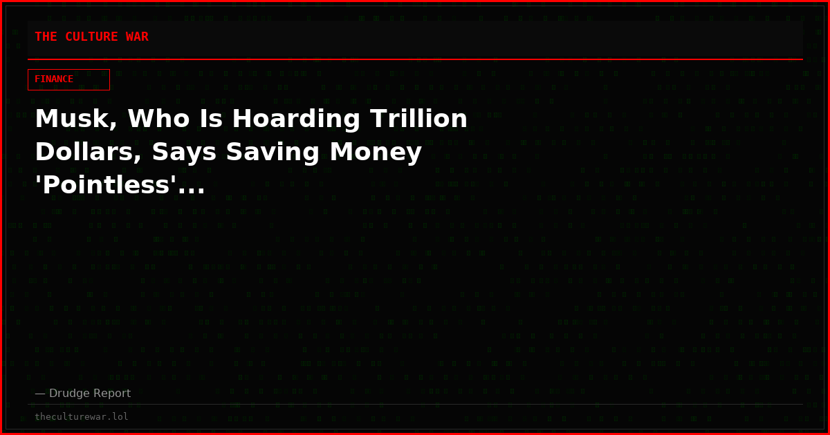Musk, Who Is Hoarding Trillion Dollars, Says Saving Money 'Pointless'...