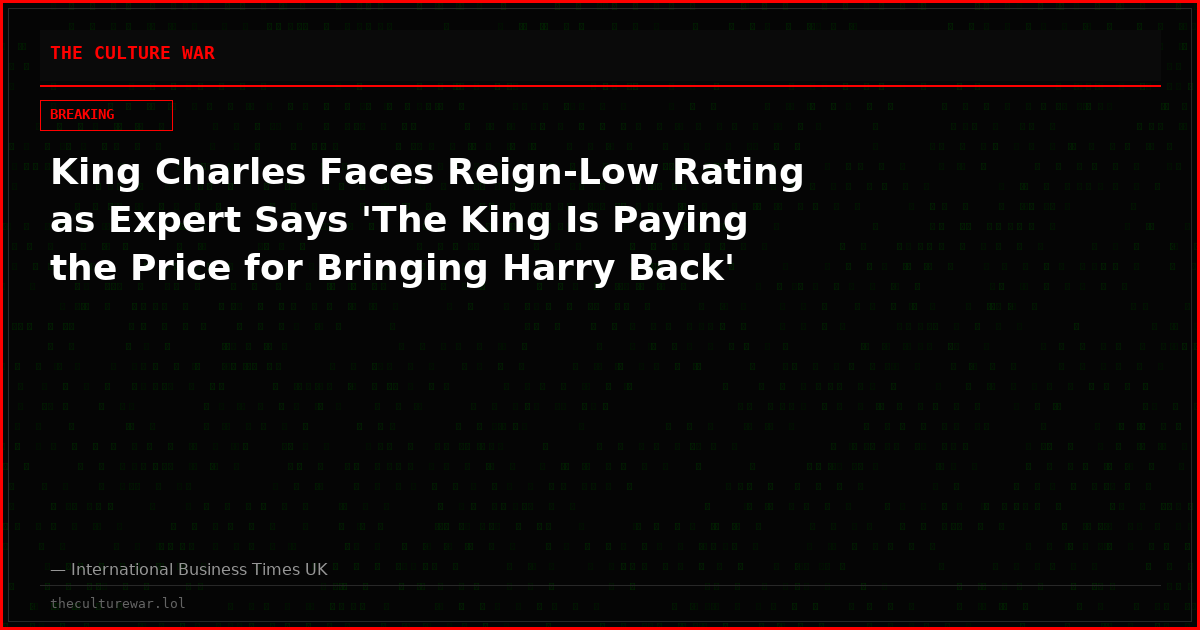 King Charles Faces Reign-Low Rating as Expert Says 'The King Is Paying the Price for Bringing Harry Back'