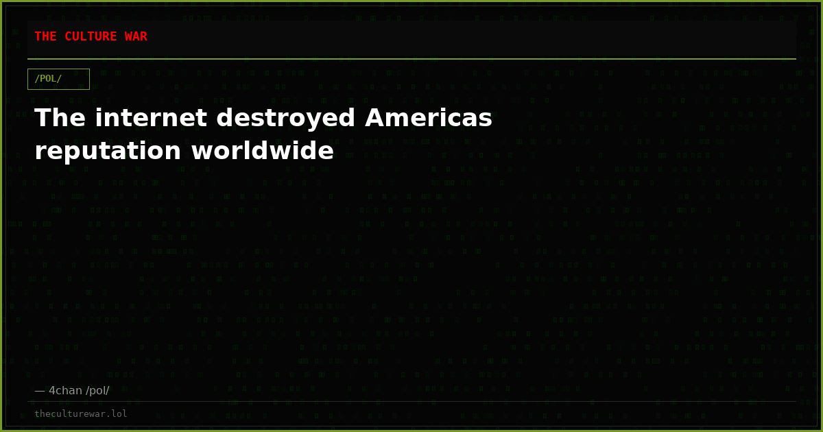 The internet destroyed Americas reputation worldwide