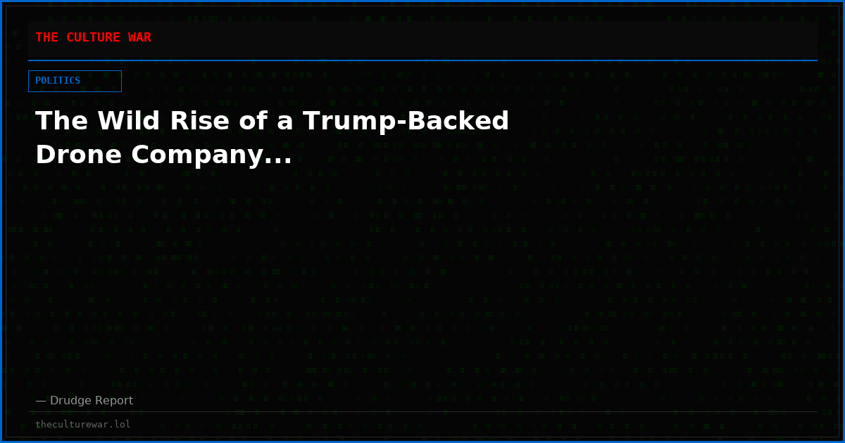 The Wild Rise of a Trump-Backed Drone Company...