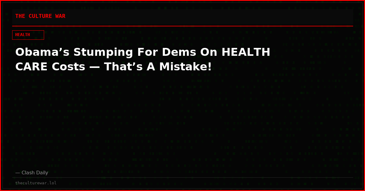 Obama’s Stumping For Dems On HEALTH CARE Costs — That’s A Mistake!