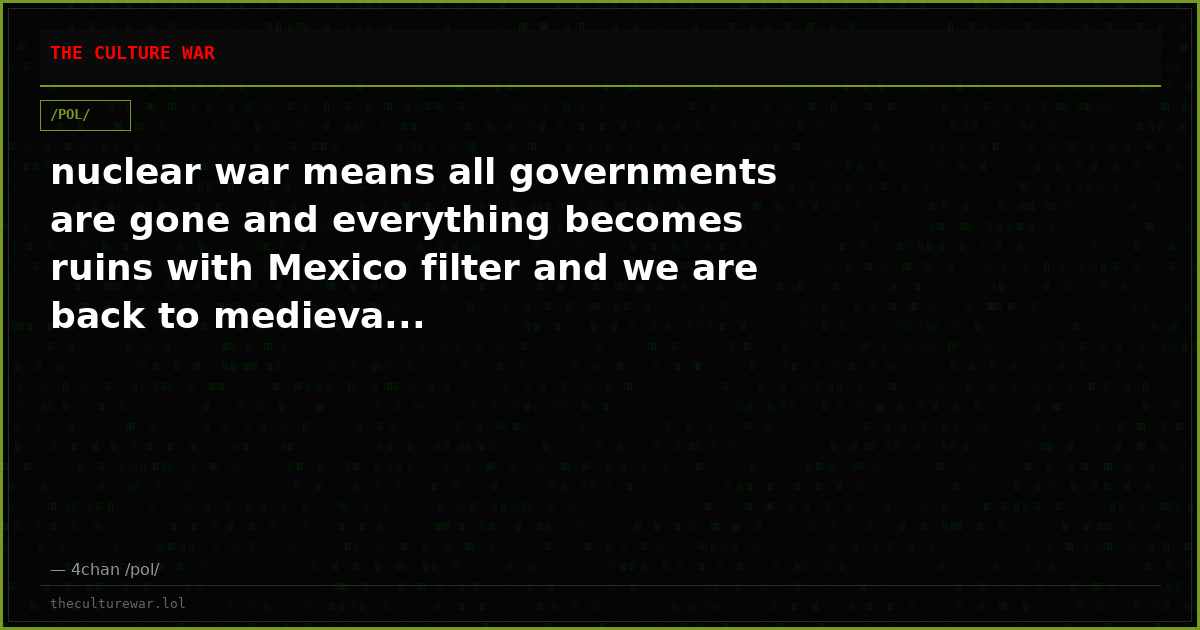 nuclear war means all governments are gone and everything becomes ruins with Mexico filter and we are back to medieva...