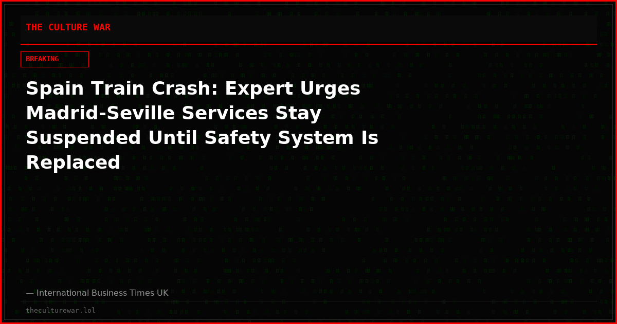 Spain Train Crash: Expert Urges Madrid-Seville Services Stay Suspended Until Safety System Is Replaced