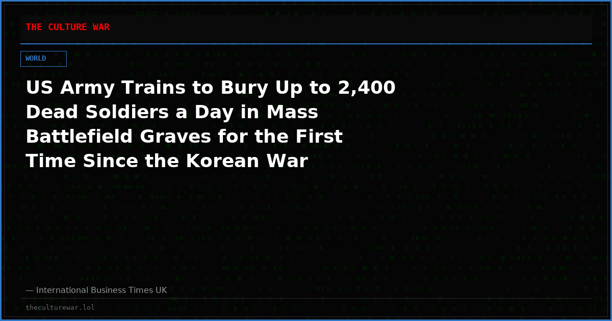 US Army Trains to Bury Up to 2,400 Dead Soldiers a Day in Mass Battlefield Graves for the First Time Since the Korean War