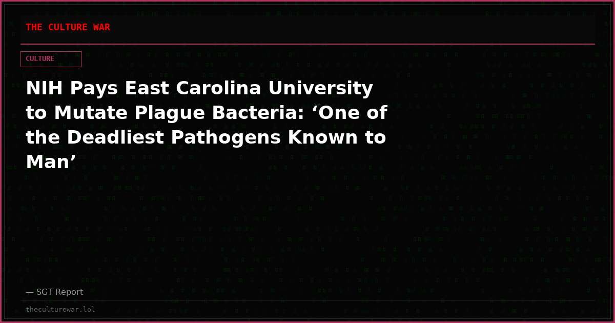 NIH Pays East Carolina University to Mutate Plague Bacteria: ‘One of the Deadliest Pathogens Known to Man’