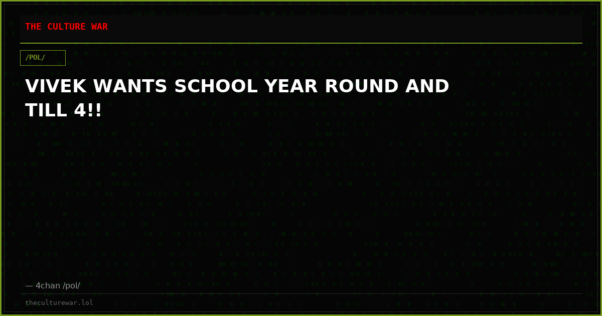 VIVEK WANTS SCHOOL YEAR ROUND AND TILL 4!!