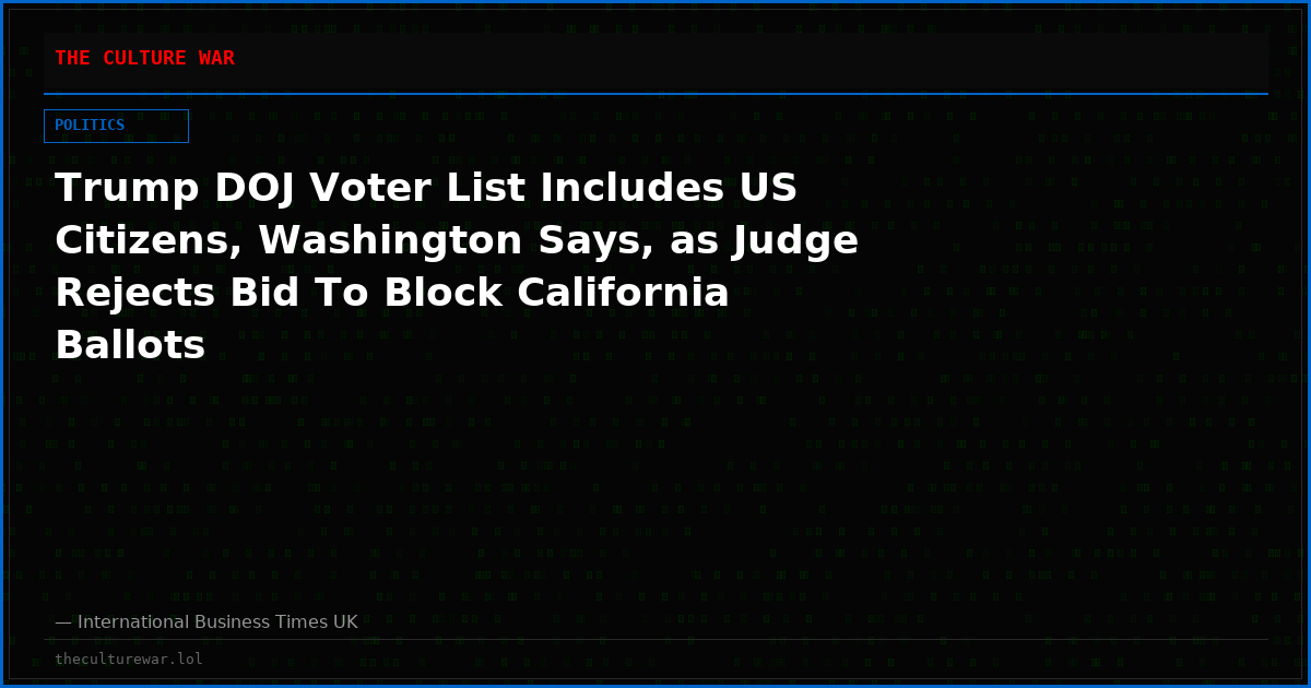 Trump DOJ Voter List Includes US Citizens, Washington Says, as Judge Rejects Bid To Block California Ballots