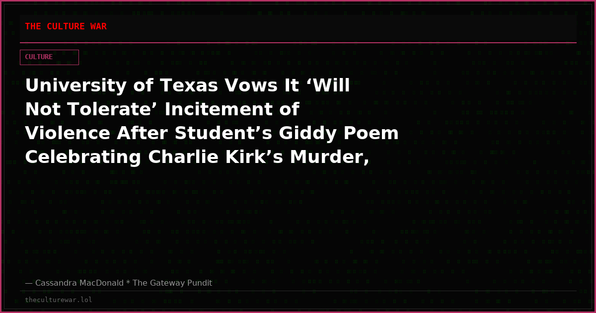 University of Texas Vows It ‘Will Not Tolerate’ Incitement of Violence After Student’s Giddy Poem Celebrating Charlie Kirk’s Murder, ‘Will Handle This Incident Consistent with the Law’