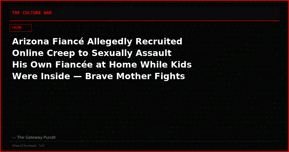 Arizona Fiancé Allegedly Recruited Online Creep to Sexually Assault His Own Fiancée at Home While Kids Were Inside — Brave Mother Fights Off Attacker in Driveway: Police