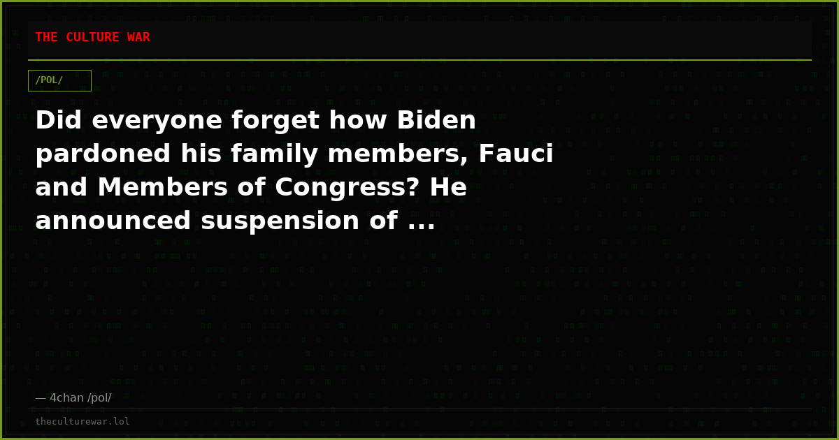 Did everyone forget how Biden pardoned his family members, Fauci and Members of Congress? He announced suspension of ...