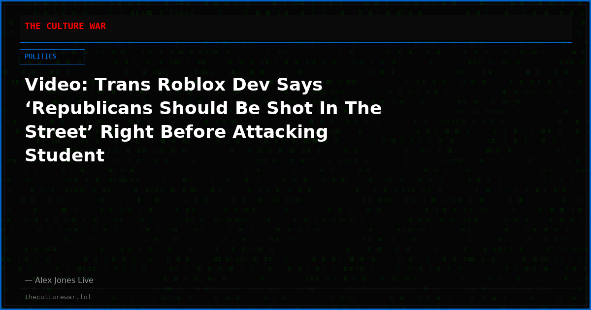Video: Trans Roblox Dev Says ‘Republicans Should Be Shot In The Street’ Right Before Attacking Student