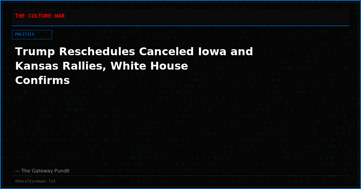 Trump Reschedules Canceled Iowa and Kansas Rallies, White House Confirms