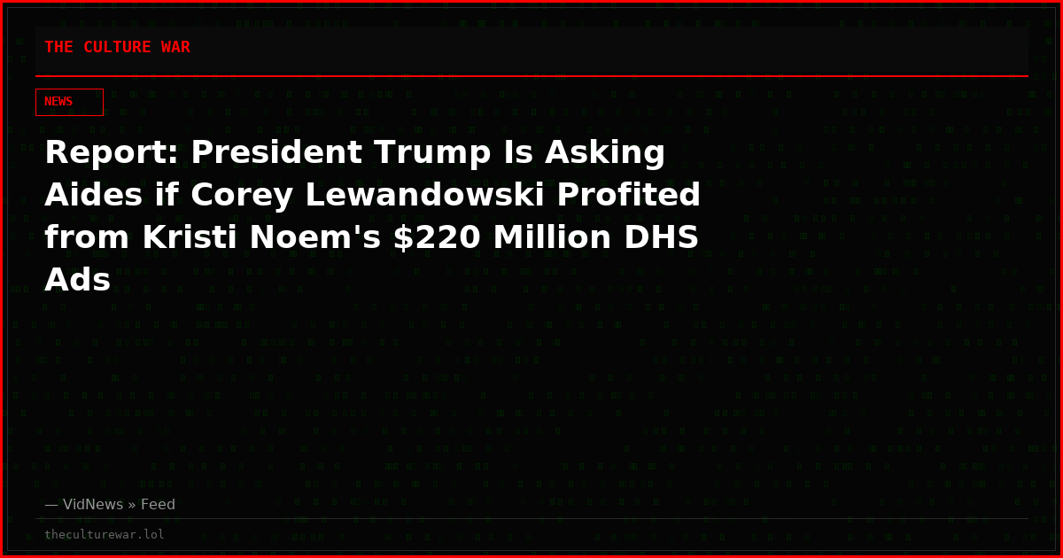 Report: President Trump Is Asking Aides if Corey Lewandowski Profited from Kristi Noem's $220 Million DHS Ads