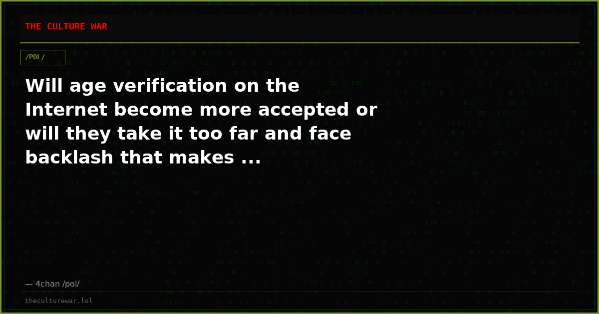 Will age verification on the Internet become more accepted or will they take it too far and face backlash that makes ...
