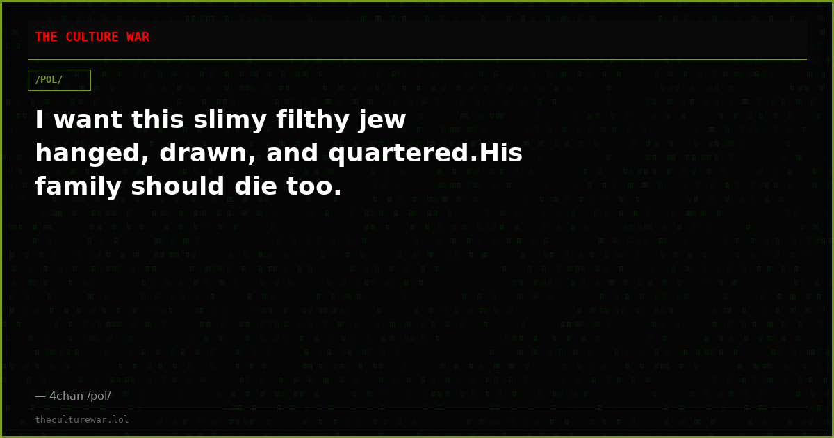 I want this slimy filthy jew hanged, drawn, and quartered.His family should die too.