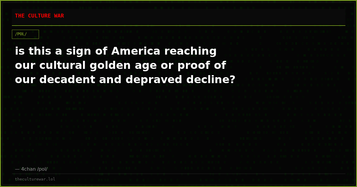 is this a sign of America reaching our cultural golden age or proof of our decadent and depraved decline?