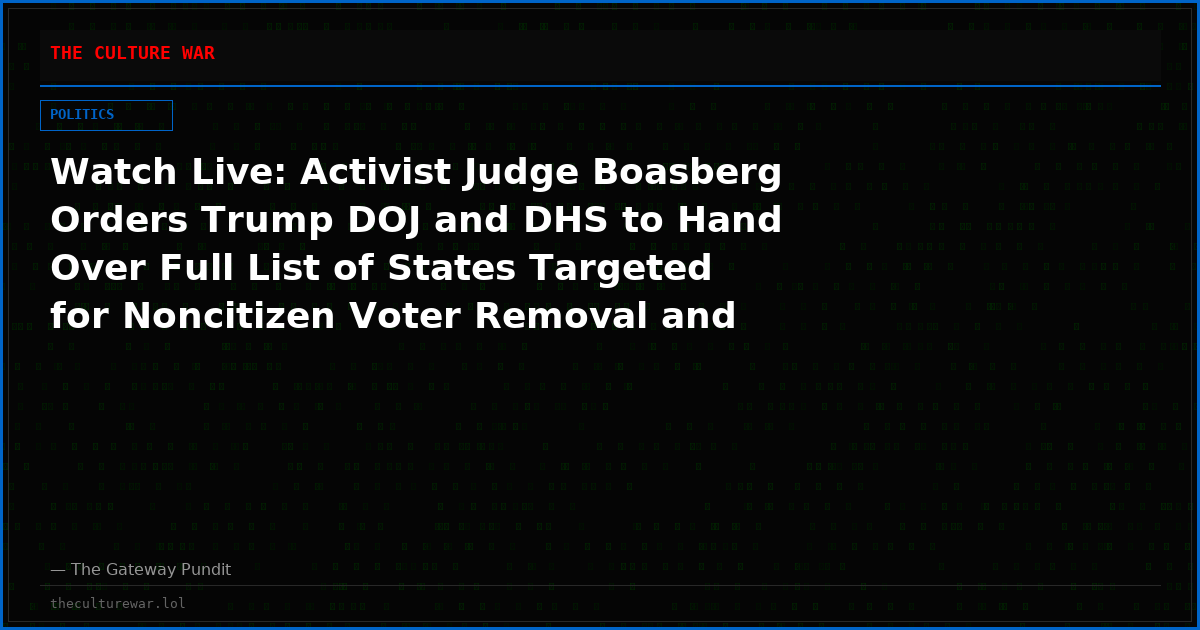 Watch Live: Activist Judge Boasberg Orders Trump DOJ and DHS to Hand Over Full List of States Targeted for Noncitizen Voter Removal and Ballot Segregation and More! The WAR Zone Podcast With Wayne Allyn Root Presented by The Gateway Pundit