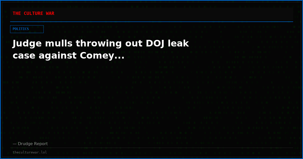 Judge mulls throwing out DOJ leak case against Comey...