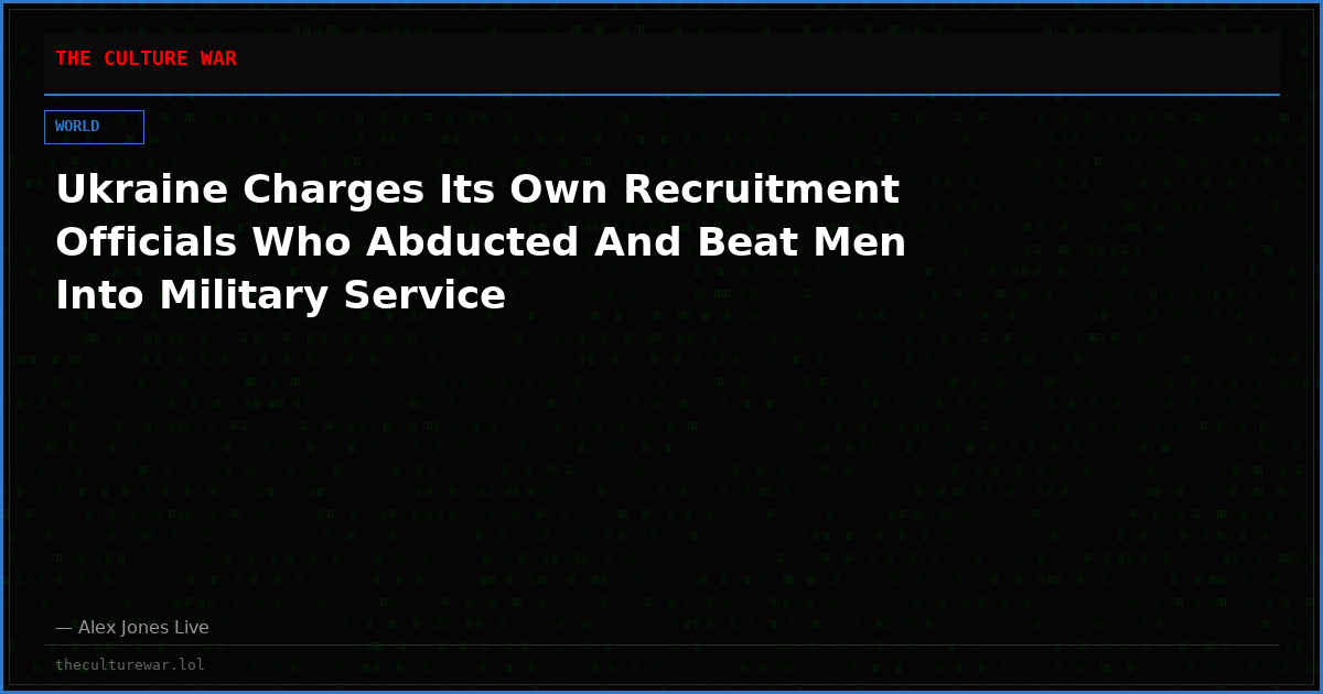 Ukraine Charges Its Own Recruitment Officials Who Abducted And Beat Men Into Military Service