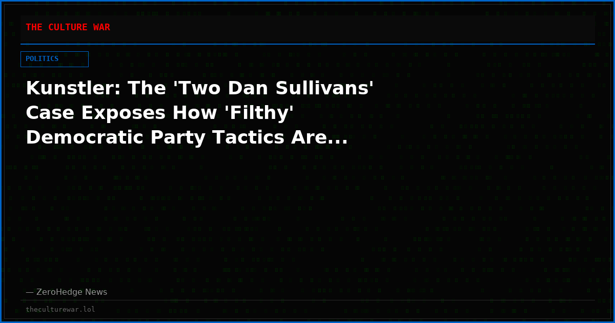 Kunstler: The 'Two Dan Sullivans' Case Exposes How 'Filthy' Democratic Party Tactics Are...
