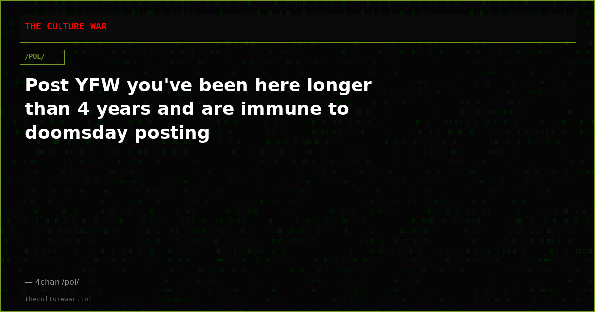 Post YFW you've been here longer than 4 years and are immune to doomsday posting